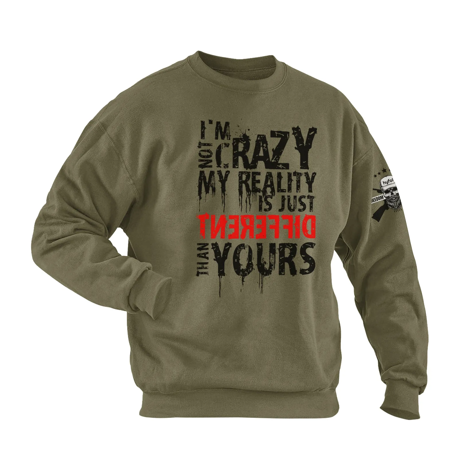 I'M NOT CRAZY. MY REALITY IS JUST DIFFERENT THAN YOURS COTTON GRAPHIC SWEATSHIRT