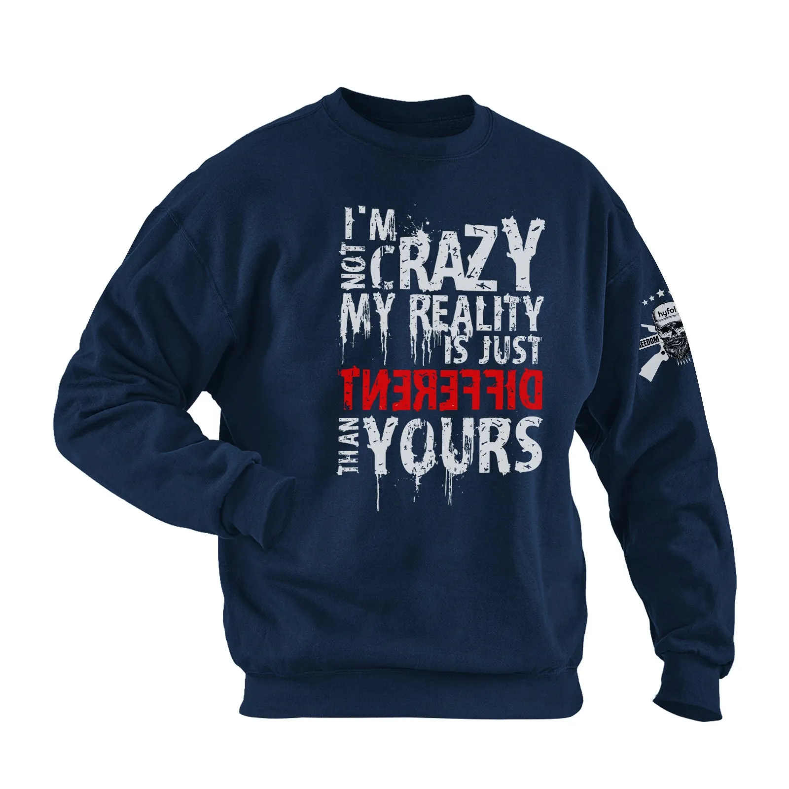 I'M NOT CRAZY. MY REALITY IS JUST DIFFERENT THAN YOURS COTTON GRAPHIC SWEATSHIRT