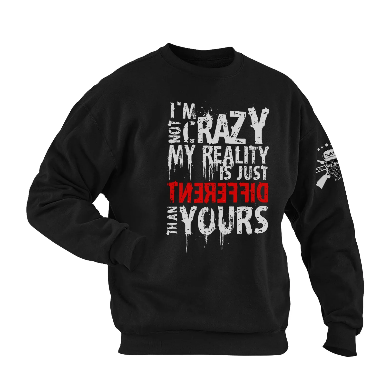 I'M NOT CRAZY. MY REALITY IS JUST DIFFERENT THAN YOURS COTTON GRAPHIC SWEATSHIRT